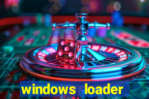 windows loader ativador windows 7